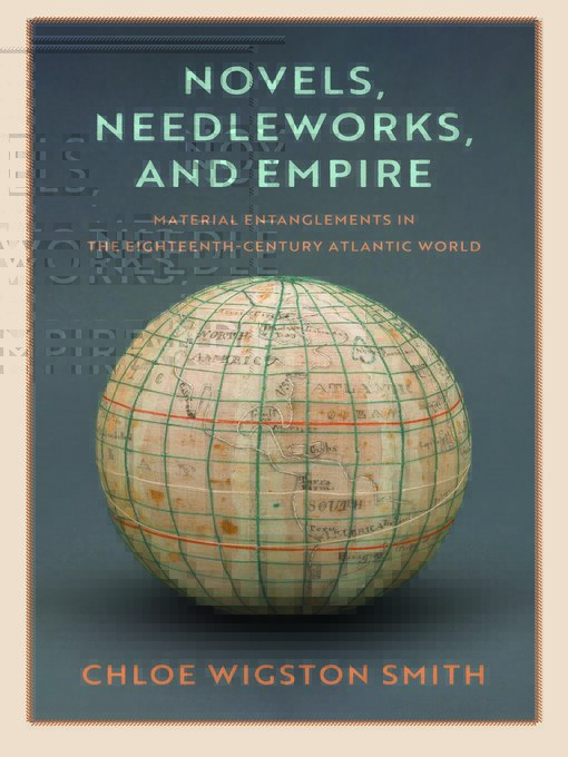 Title details for Novels, Needleworks, and Empire by Chloe Wigston Smith - Available